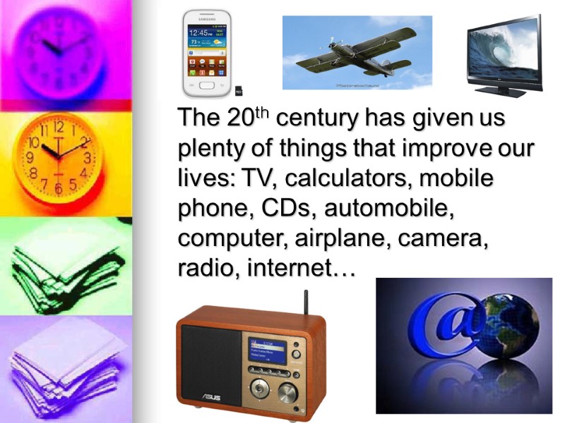 The 20th century has given us plenty of things that improve our lives: TV,